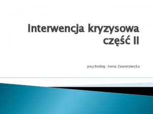 Interwencja kryzysowa cz II psycholog Anna Zawistowska Symptomatologia