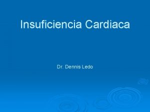 Insuficiencia Cardiaca Dr Dennis Ledo Objetivos Que el