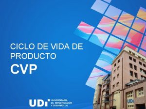 CICLO DE VIDA DE PRODUCTO CVP Los productos