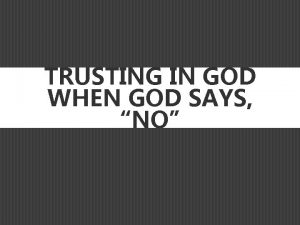 TRUSTING IN GOD WHEN GOD SAYS NO WHEN