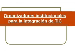 Organizadores institucionales para la integracin de TIC Gestionar