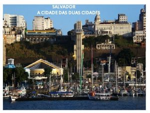 SALVADOR A CIDADE DAS DUAS CIDADES Fundada em