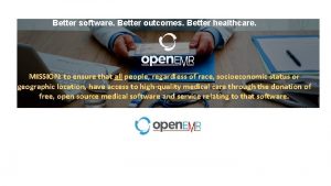 Better software Better outcomes Better healthcare MISSION to