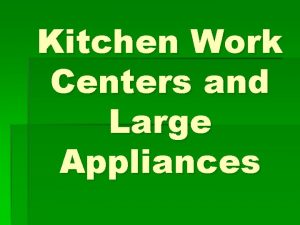 Kitchen Work Centers and Large Appliances A Cold