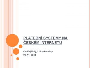 PLATEBN SYSTMY NA ESKM INTERNETU Ondej Mal Lidov