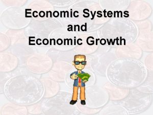 Economic Systems and Economic Growth Economy The production