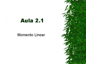 Aula 2 1 Momento Linear Definies O Momento