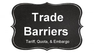 Trade Barriers Tariff Quota Embargo International Trade This