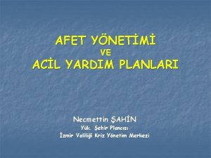 AFET YNETM VE ACL YARDIM PLANLARI Necmettin AHN