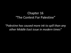 Chapter 16 The Contest For Palestine Palestine has