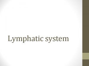 Lymphatic system Lymphatic System Consists of organs ducts