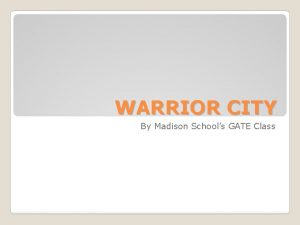 WARRIOR CITY By Madison Schools GATE Class Houses