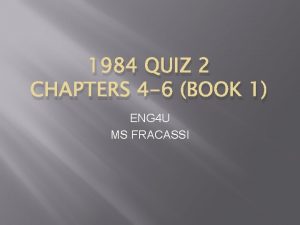 1984 QUIZ 2 CHAPTERS 4 6 BOOK 1