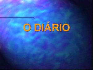 O DIRIO Definio O dirio um texto pessoal