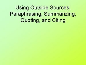 Using Outside Sources Paraphrasing Summarizing Quoting and Citing