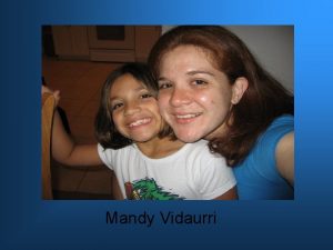 Mandy Vidaurri Three things about me I am