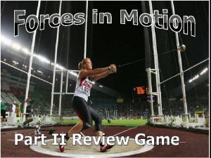 Part II Review Game MOTION REVIEW GAME II