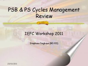 PSB PS Cycles Management Review IEFC Workshop 2011