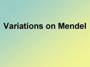 Variations on Mendel 1 INCOMPLETE DOMINANCE Neither trait