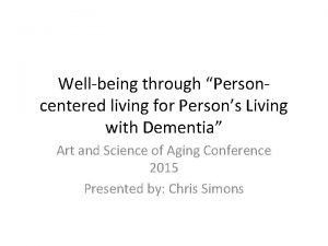 Wellbeing through Personcentered living for Persons Living with