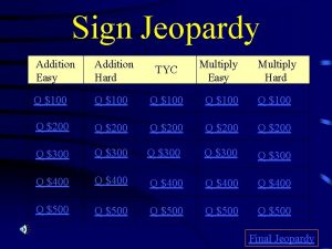 Sign Jeopardy Addition Easy Addition Hard TYC Multiply