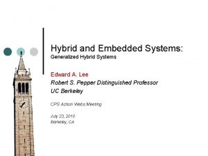 Hybrid and Embedded Systems Generalized Hybrid Systems Edward