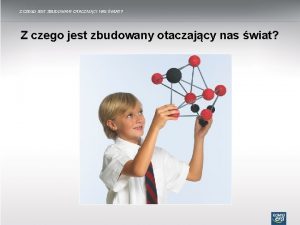 Z CZEGO JEST ZBUDOWANY OTACZAJCY NAS WIAT Z