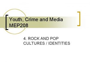 Youth Crime and Media MEP 208 4 ROCK