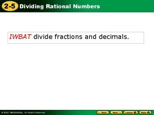 2 5 Dividing Rational Numbers IWBAT divide fractions