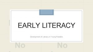 EARLY LITERACY Development of Literacy in Young Readers