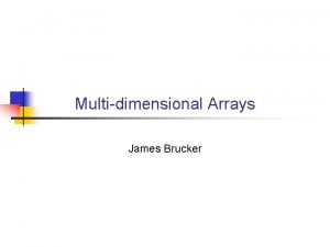 Multidimensional Arrays James Brucker 1 Dimensional Arrays An