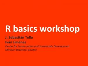 R basics workshop J Sebastin Tello Ivn Jimnez