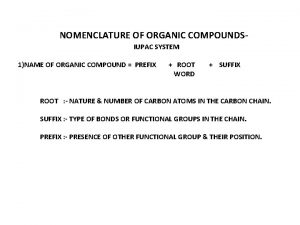 NOMENCLATURE OF ORGANIC COMPOUNDSIUPAC SYSTEM 1NAME OF ORGANIC