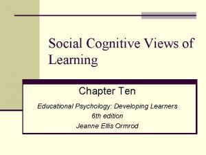 Social Cognitive Views of Learning Chapter Ten Educational