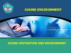 SOUND ENVIRONMENT SOUND DISTORTION AND ENVIRONMENT SOUND ENVIRONMENT