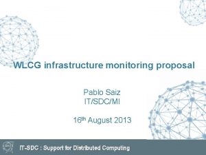 WLCG infrastructure monitoring proposal Pablo Saiz ITSDCMI 16