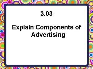 3 03 Explain Components of Advertising WHY ADVERTISE