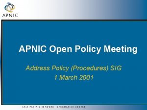 APNIC Open Policy Meeting Address Policy Procedures SIG