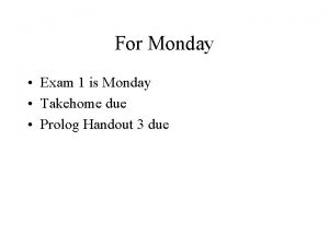 For Monday Exam 1 is Monday Takehome due