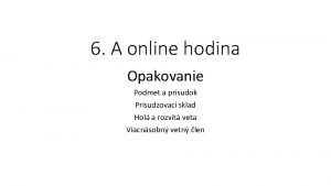 6 A online hodina Opakovanie Podmet a prsudok