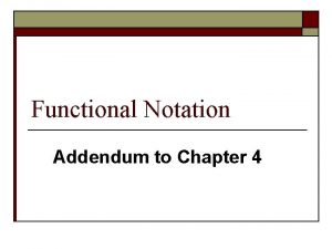 Functional Notation Addendum to Chapter 4 Logic Notation