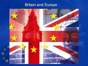 Britain and Europe Britain and Europe Key questions