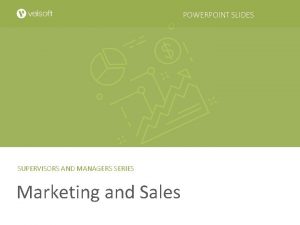 POWERPOINT SLIDES SUPERVISORS AND MANAGERS SERIES Marketing and