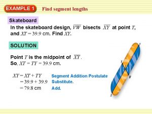 WarmUp 1 Exercises EXAMPLE Find segment lengths Skateboard