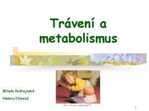 Trven a metabolismus Milada Rotejnsk Helena Klmov Obr