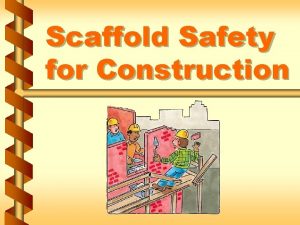 Scaffold Safety for Construction Scope and application of