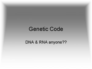 Genetic Code DNA RNA anyone Genetic Code DNA