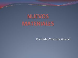 NUEVOS MATERIALES Por Carlos Villaverde Gosende Qu son