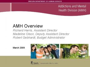 AMH Overview Richard Harris Assistant Director Madeline Olson