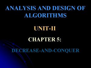 ANALYSIS AND DESIGN OF ALGORITHMS UNITII CHAPTER 5